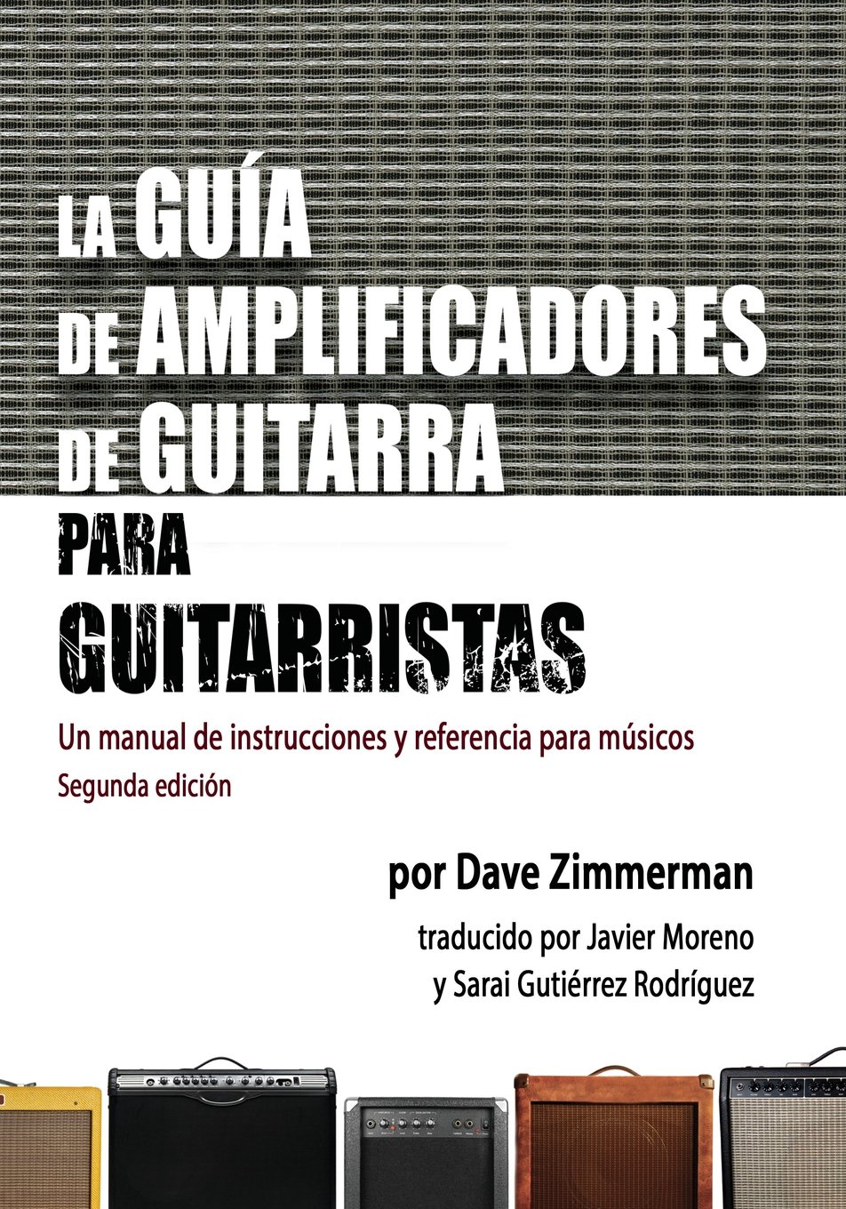 La Guia de Amplificadores de Guitarra para Guitarristas: Un manual de instrucciones y referencia para musicos