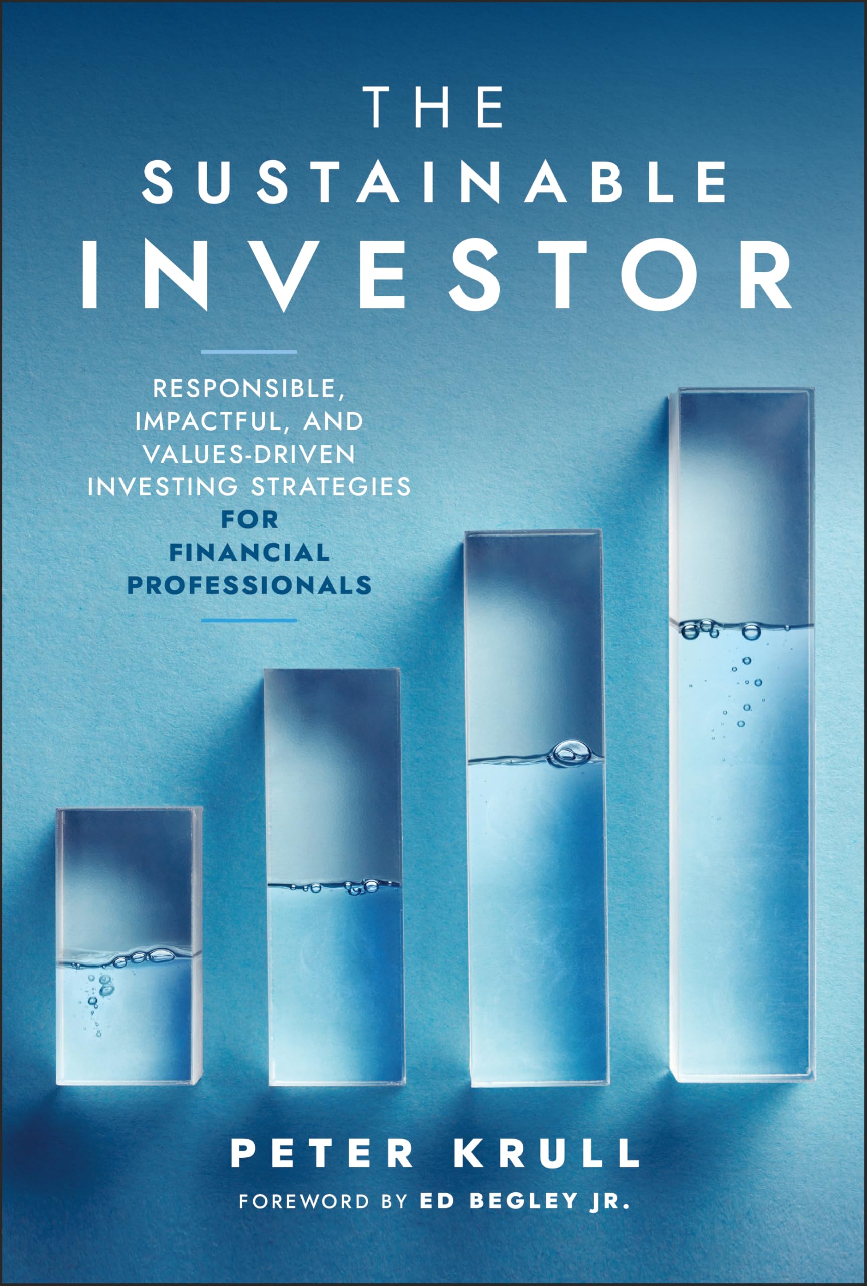 The Sustainable Investor: Responsible, Impactful, and Values-Driven Investing Strategies and Practices for Financial Professionals