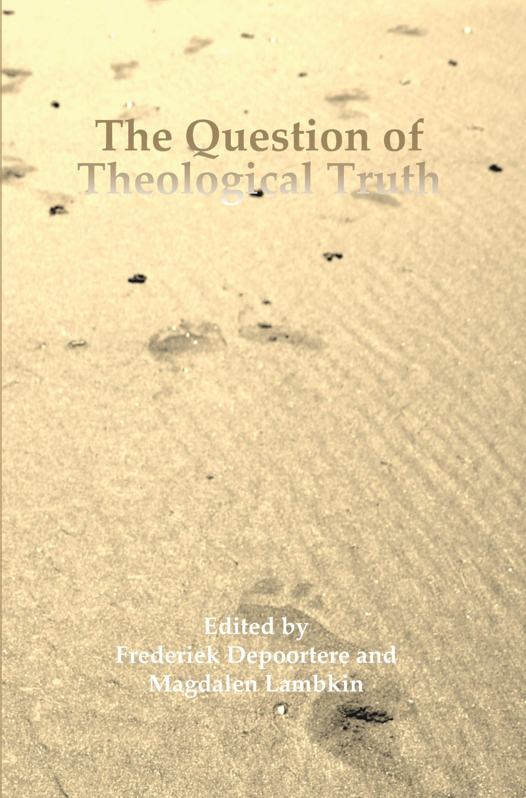 The Question of Theological Truth: Philosophical and Interreligious Perspectives: 46 (Currents of Encounter, 46)