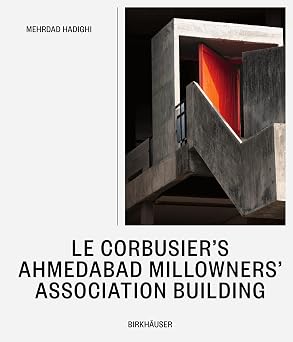 Le Corbusiers Millowners Association Building Between System and Improvisation