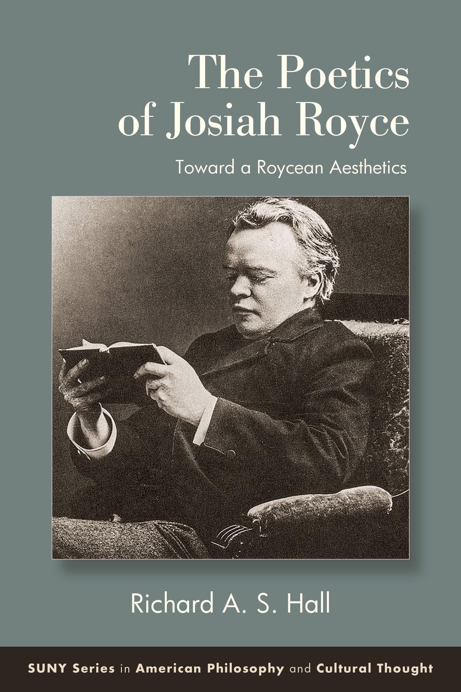 The Poetics of Josiah Royce: Toward a Roycean Aesthetics (SUNY series in American Philosophy and Cultural Thought)