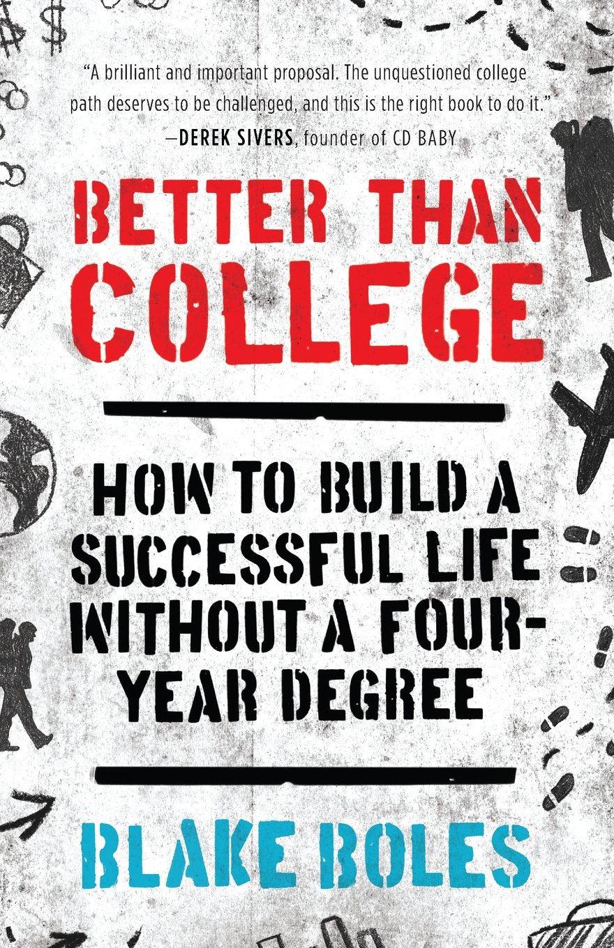 Better Than College: How to Build a Successful Life Without a Four-Year Degree