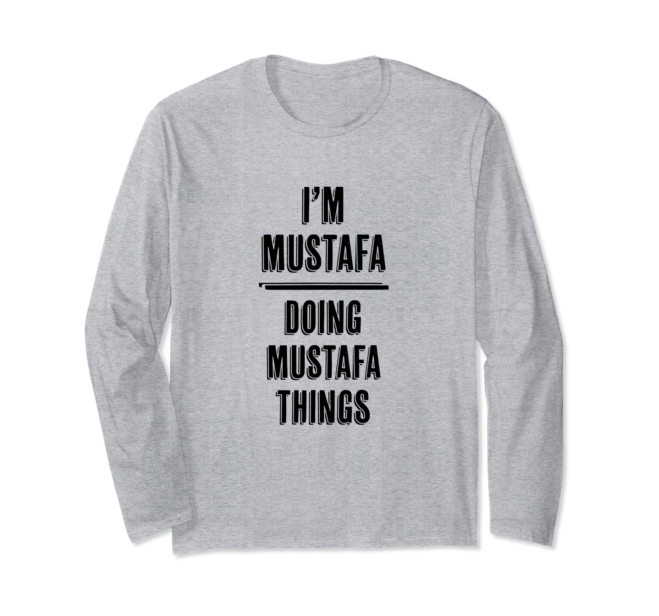 I'm MUSTAFA Doing MUSTAFA Things | Funny Cute - First Name - Long Sleeve T-Shirt