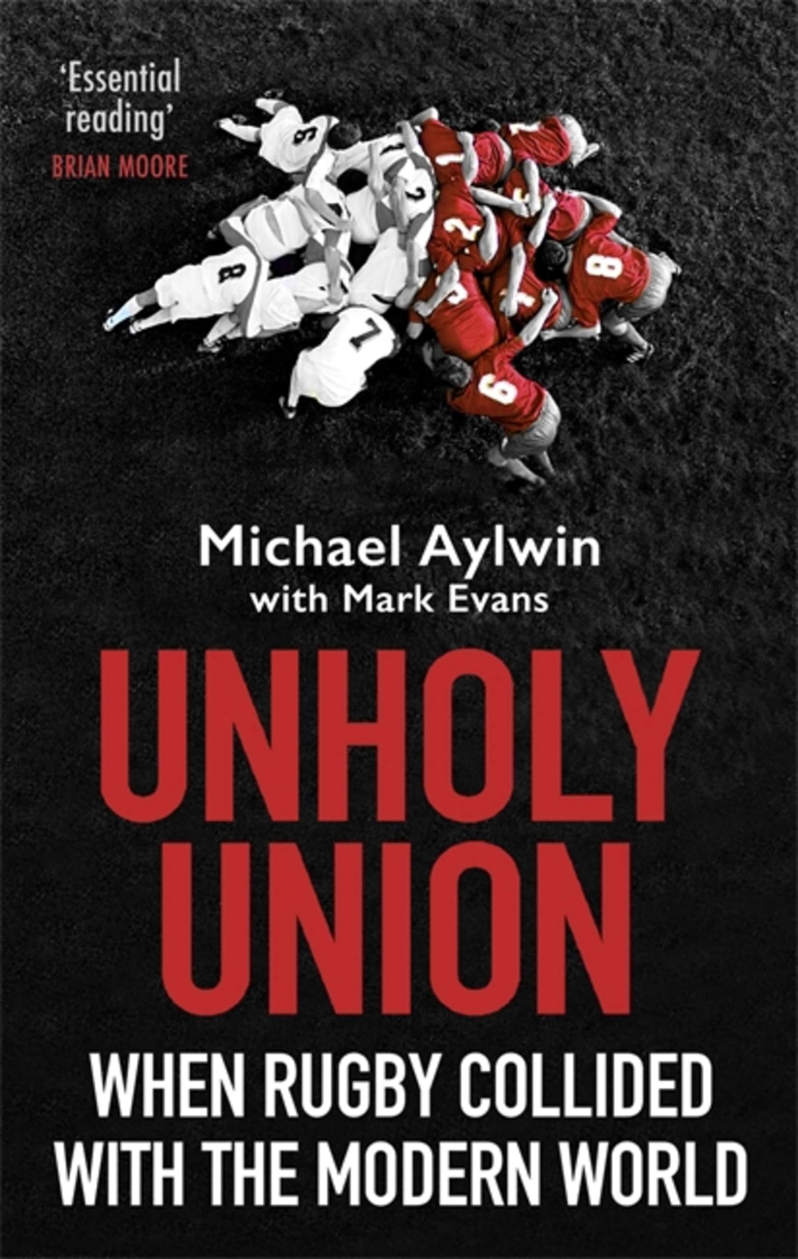 Unholy Union : When Rugby Collided with the Modern World by Mike Aylwin ...