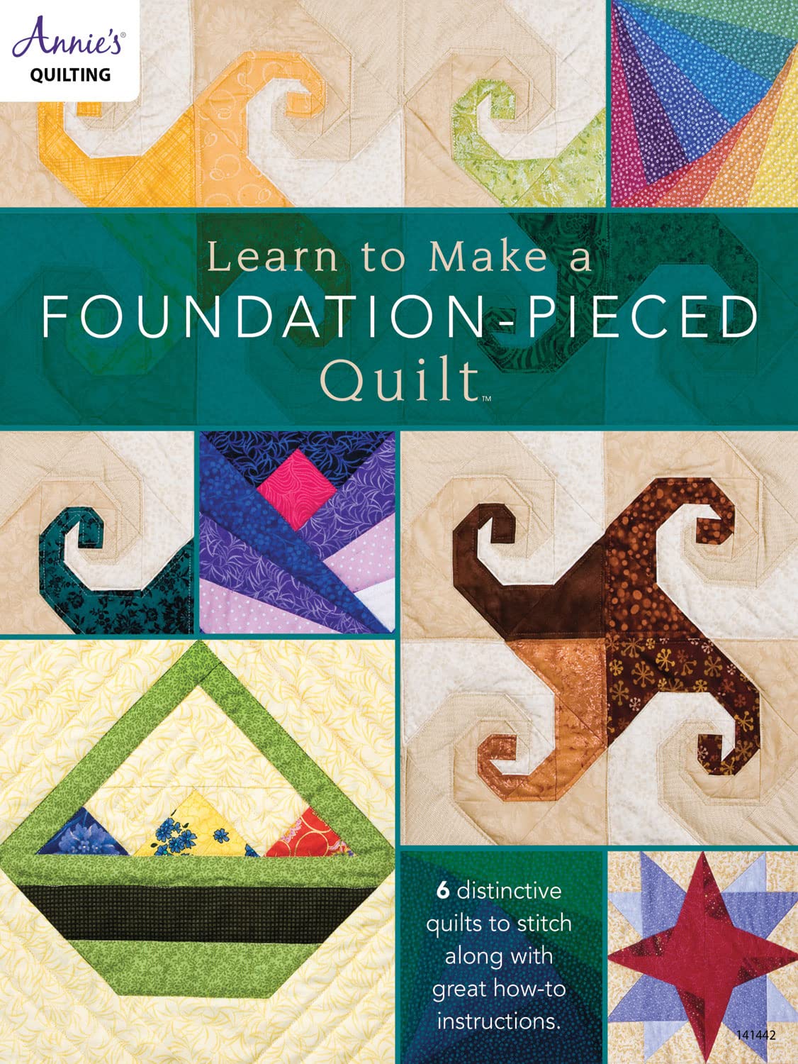 Learn to Make a Foundation Pieced Quilt: 6 distinctive quilts to stitch along with great how-to instructions (Annie's Quilting)