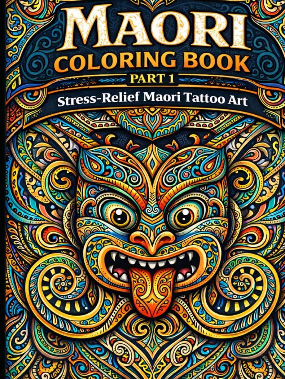 MAORI Coloring Book Part 1: Stress-Relief Maori Tattoo Art (Maori Spirit Coloring Series – Tribal Art for All Ages)