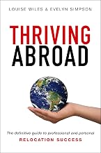 Thriving Abroad: The definitive guide to professional and personal relocation success