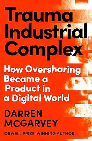 How Oversharing Became a Product in a Digital World