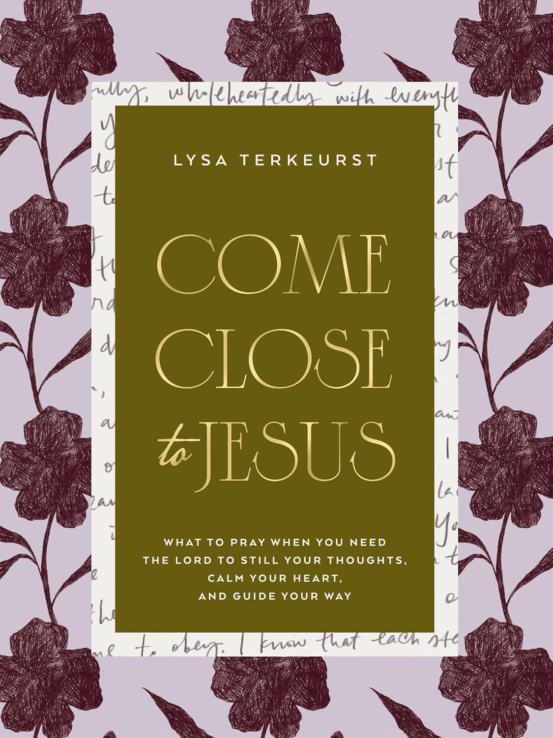 Come Close to Jesus: What to Pray When You Need the Lord to Still Your Thoughts, Calm Your Heart, and Guide Your Way (50 Devotional Prayers) 