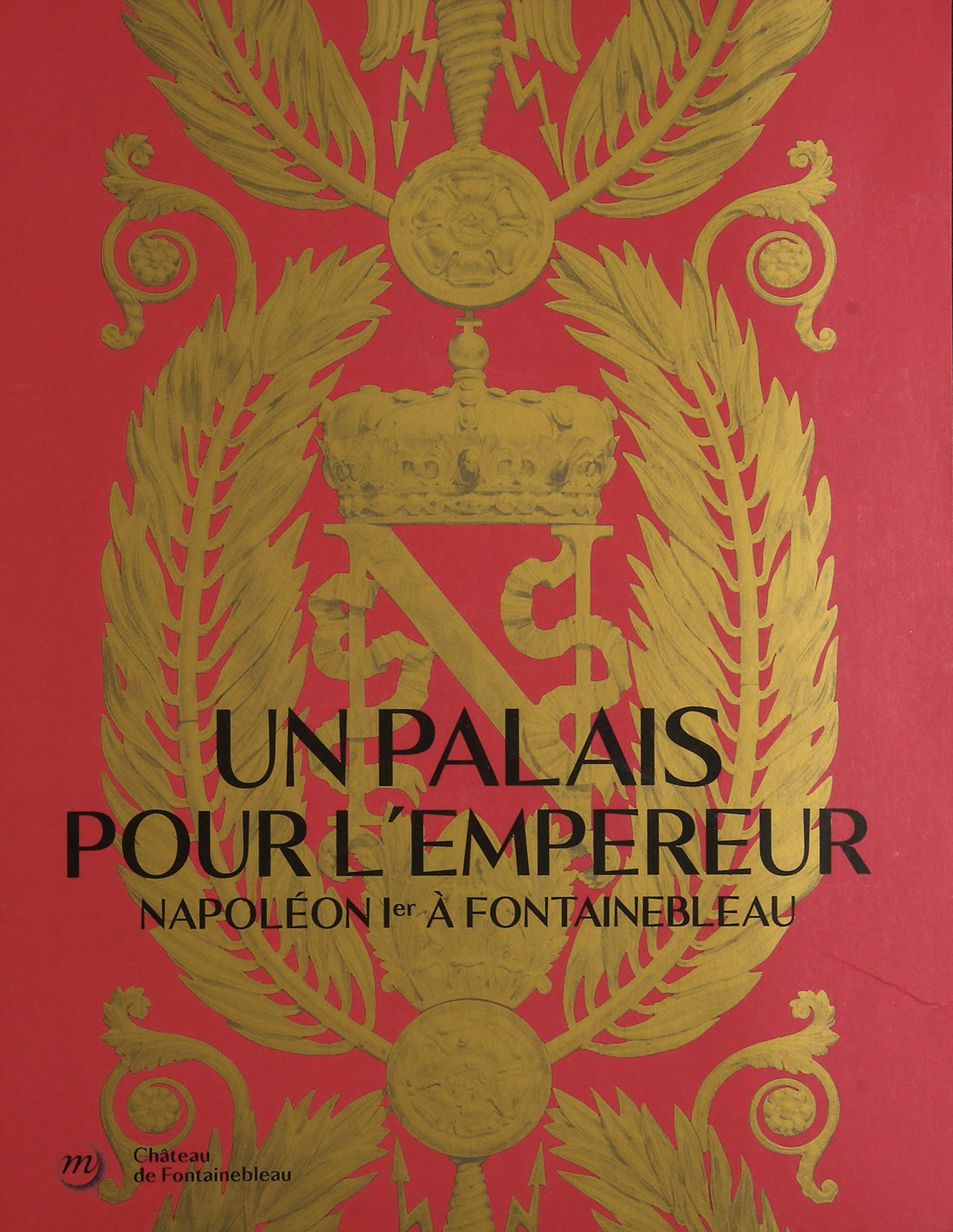 Catalogue d'art Napoléon à Fontainebleau : Beau Livre de Collection sur le Palais de l'Empereur