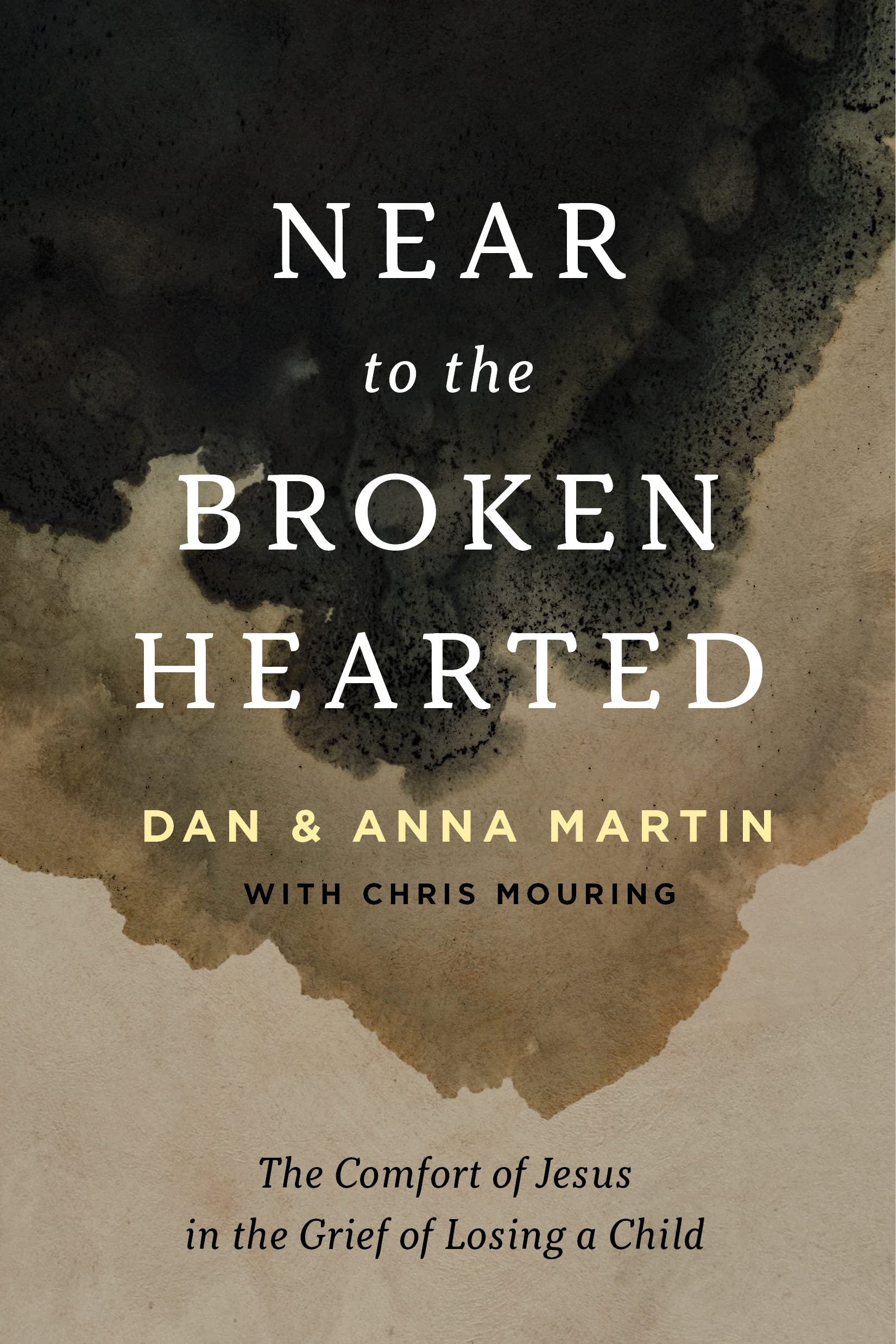 Near to the Broken-Hearted: The Comfort of Jesus in the Grief of Losing a Child (Christian book, help from the Bible for bereaved parents suffering ... stillbirth, miscarriage, or an older child)