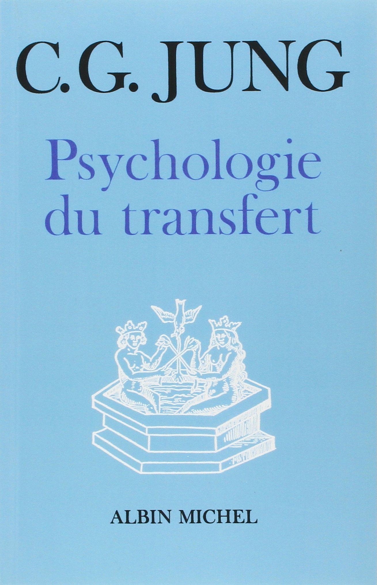 Psychologie du transfert: Illustrée à l'aide d'une série d'images alchimiques