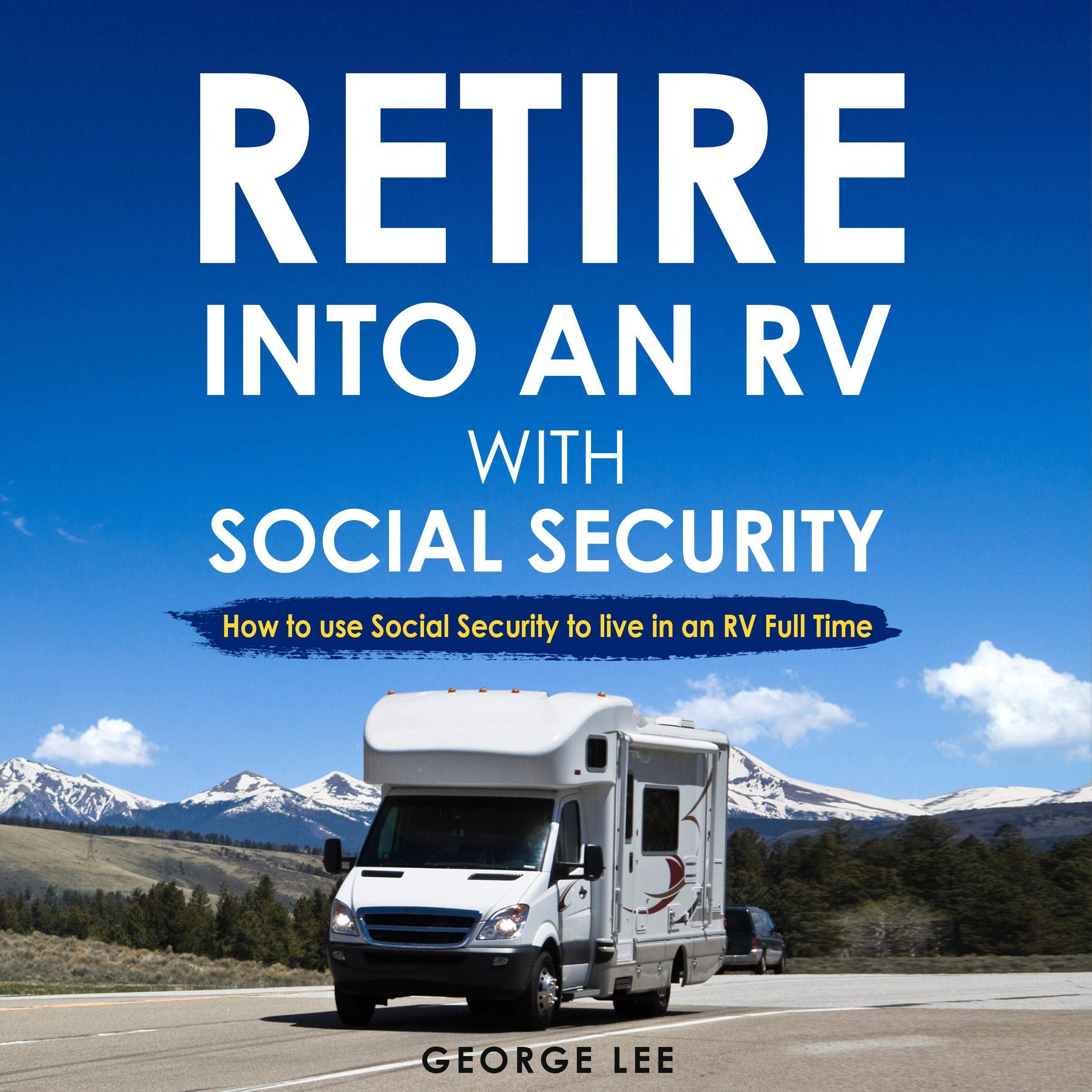 Cover art for RV Living: Retire into an RV with Social Security