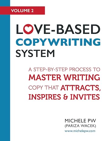 Love-Based Copywriting System: A Step-by-Step Process to Master Writing Copy That Attracts, Inspires and Invites (Love-Based Business Book 2) (English
