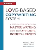 Love-Based Copywriting System: A Step-by-Step Process to Master Writing Copy That Attracts, Inspires and Invites (Love-Based Business Book 2)