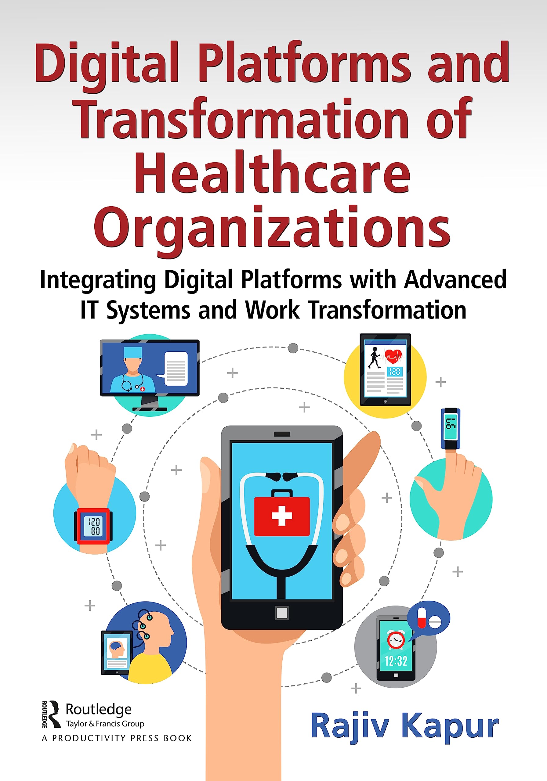 Buy Digital Platforms and Transformation of Healthcare Organizations: Integrating Digital Platforms With Advanced It Systems and Work Transformation — BookShops.in