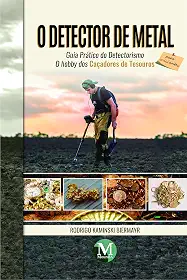 O detector de metal – guia prático do detectorismo para iniciantes: o hobby dos caçadores de tesouros