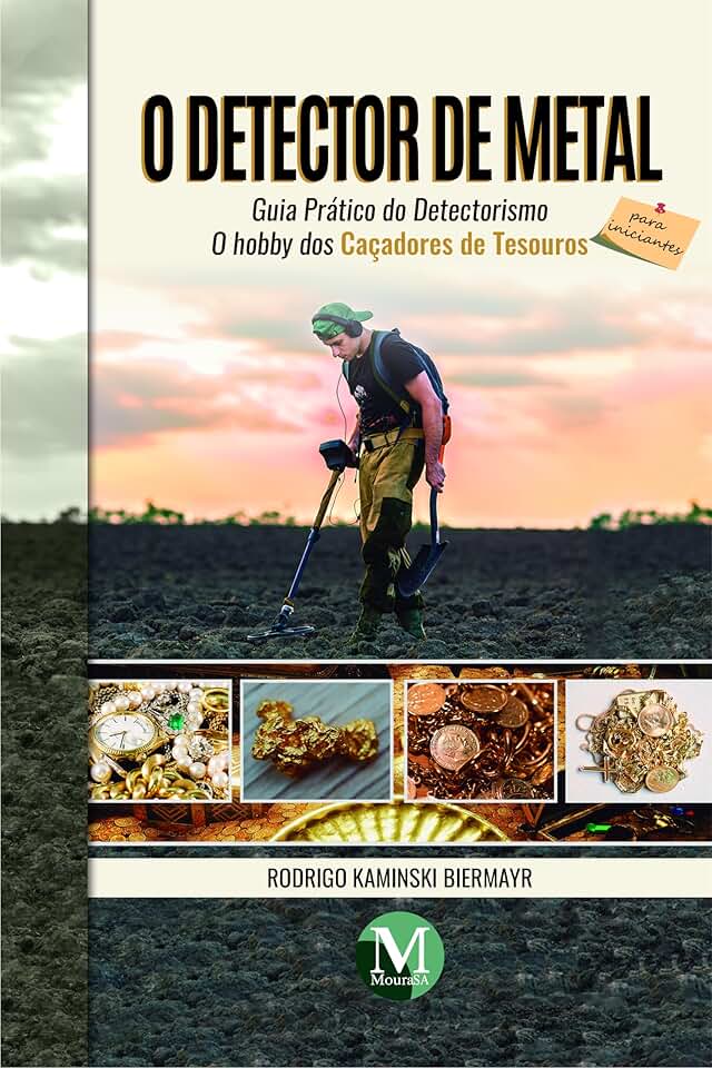 O detector de metal – guia prático do detectorismo para iniciantes: o hobby dos caçadores de tesouros