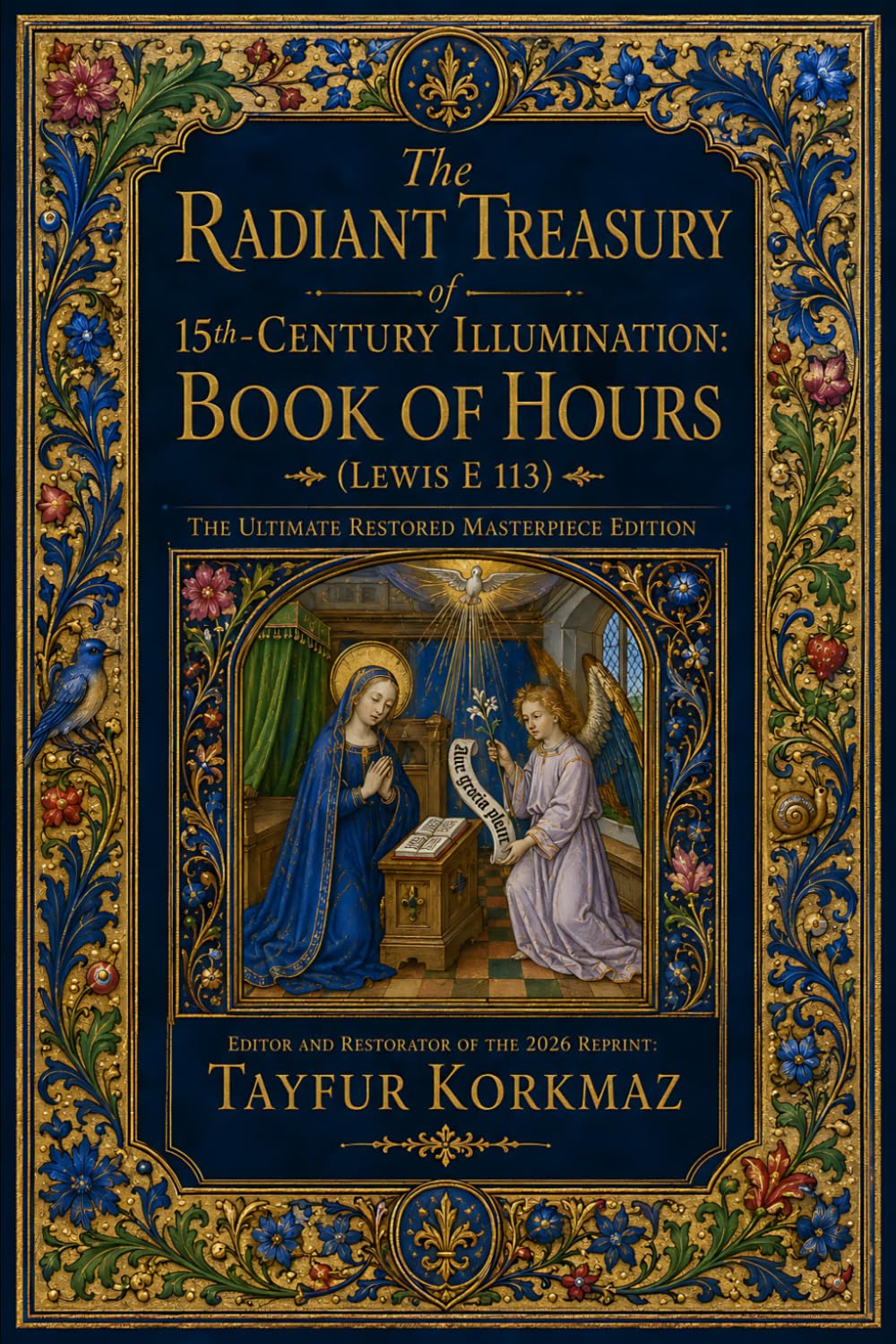 The Radiant Treasury of 15th-Century Illumination: Book of Hours (Lewis E 113) – The Ultimate Restored Masterpiece Edition (The Codex Revival Series: ... manuscripts based on museum originals)