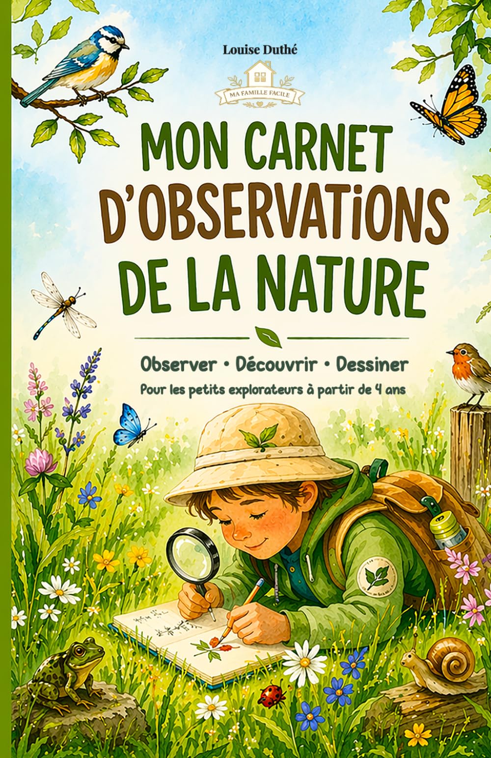 Mon carnet d'observations de la nature: Carnet nature pour enfants à partir de 4 ans– Observer, découvrir, dessiner les animaux, les plantes, les ... et les sons de la nature. (MA FAMILLE FACILE)