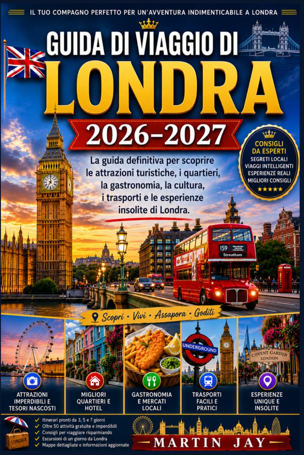GUIDA DI VIAGGIO DI LONDRA 2026–2027: La guida definitiva per scoprire le attrazioni turistiche, i quartieri, la gastronomia, la cultura, i trasporti e le esperienze insolite di Londra