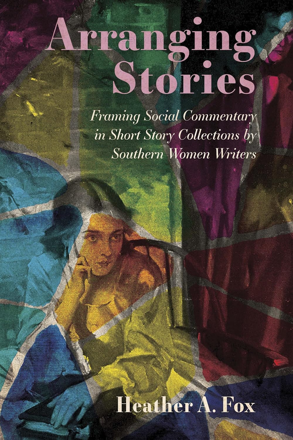 Arranging Stories: Framing Social Commentary in Short Story Collections by Southern Women Writers