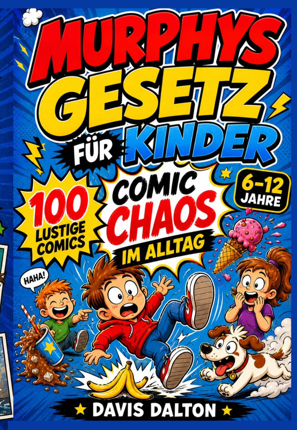 MURPHYS GESETZ FÜR KINDER : Comic Chaos im Alltag: 100 kurze Comicgeschichten voller Spaß und Lebenslektionen für Kinder von 6–12 Jahren Warum im ... wie Kinder aus lustigen Fehlern klüger werden