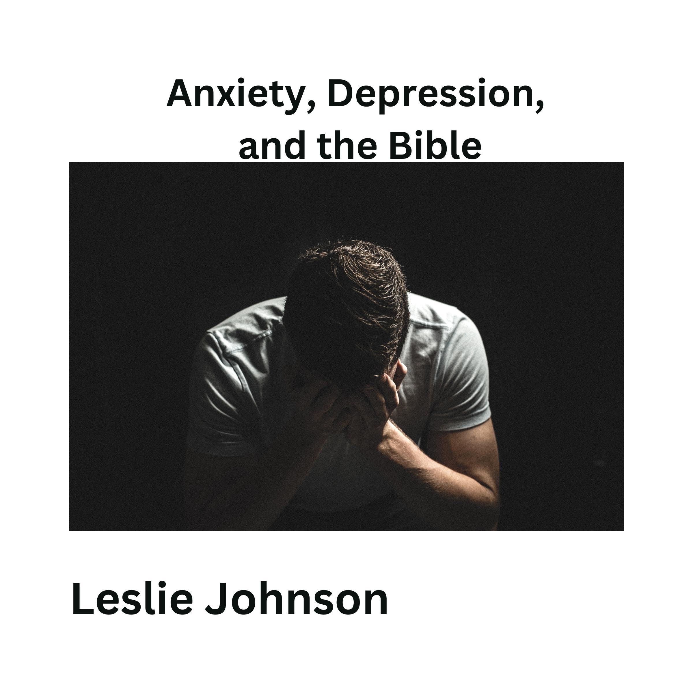 Anxiety, Depression, and the Bible