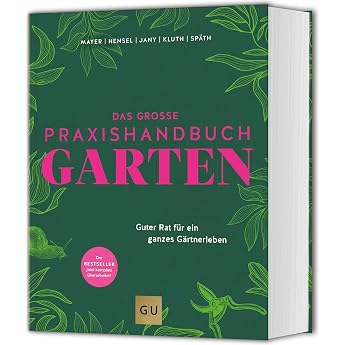 Das gro e Praxishandbuch Garten Guter Rat f r ein ganzes G rtnerleben. Das meistverkaufte Standardwerk   komplett  berarbeitet! Gartenratgeber Pflanzenpflege Gestaltung & Anbau GU Gartenpraxis