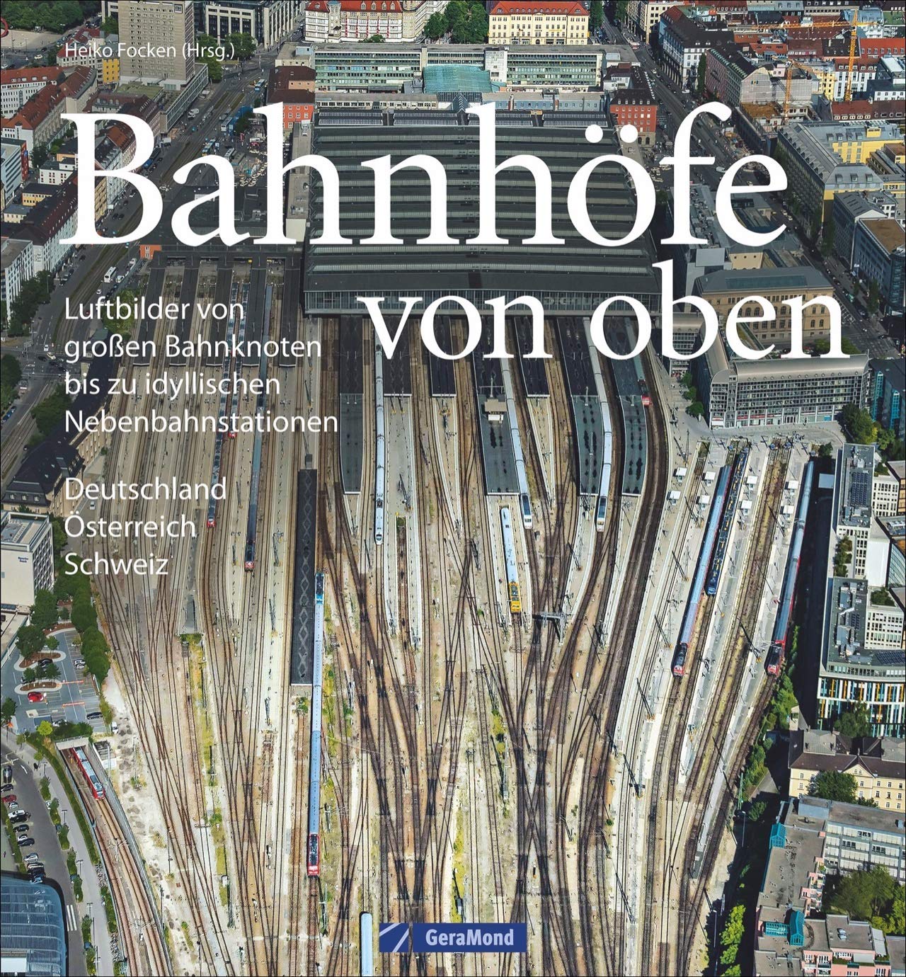 Bildband Eisenbahn in Deutschland von oben: Luftbilder Bahnhöfe, Luftbilder Bahnhöfe und Eisenbahnstrecken: Luftbilder von großen Bahnknoten bis zu idyllischen Nebenbahnstationen