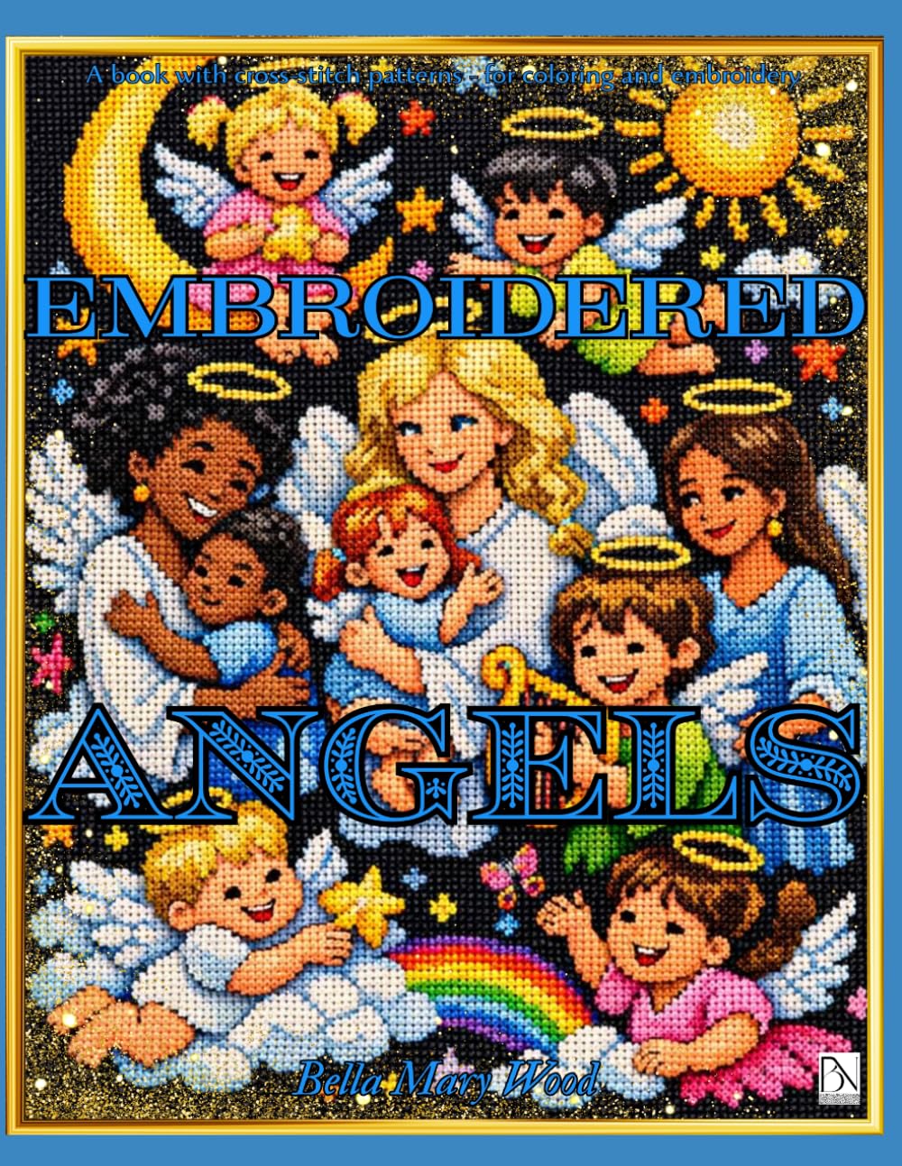 Embroidered Angels: Heavenly Inspirations for Creativity, Reflection and Inner Peace