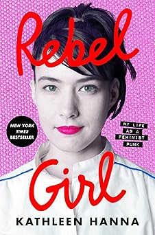 Rebel Girl: My Life as a Feminist Punk – A New York Times Bestselling Memoir of the Riot Grrrl Movement-Wow! eBook