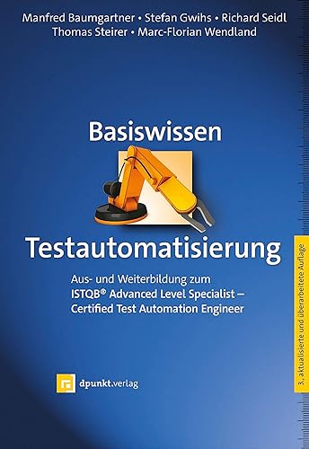 Basiswissen Testautomatisierung: Aus- und Weiterbildung zum ISTQB® Advanced Level Specialist – Certified Test Automation Engineer (iSQI-Reihe)