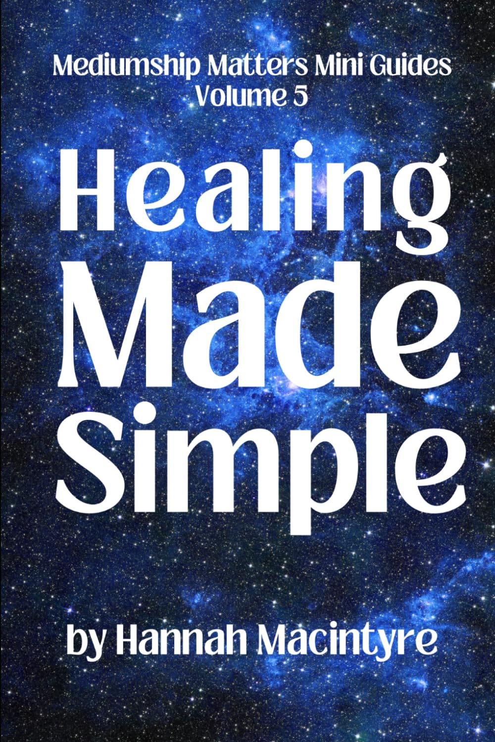 Healing Made Simple (Mediumship Matters Mini Guides)