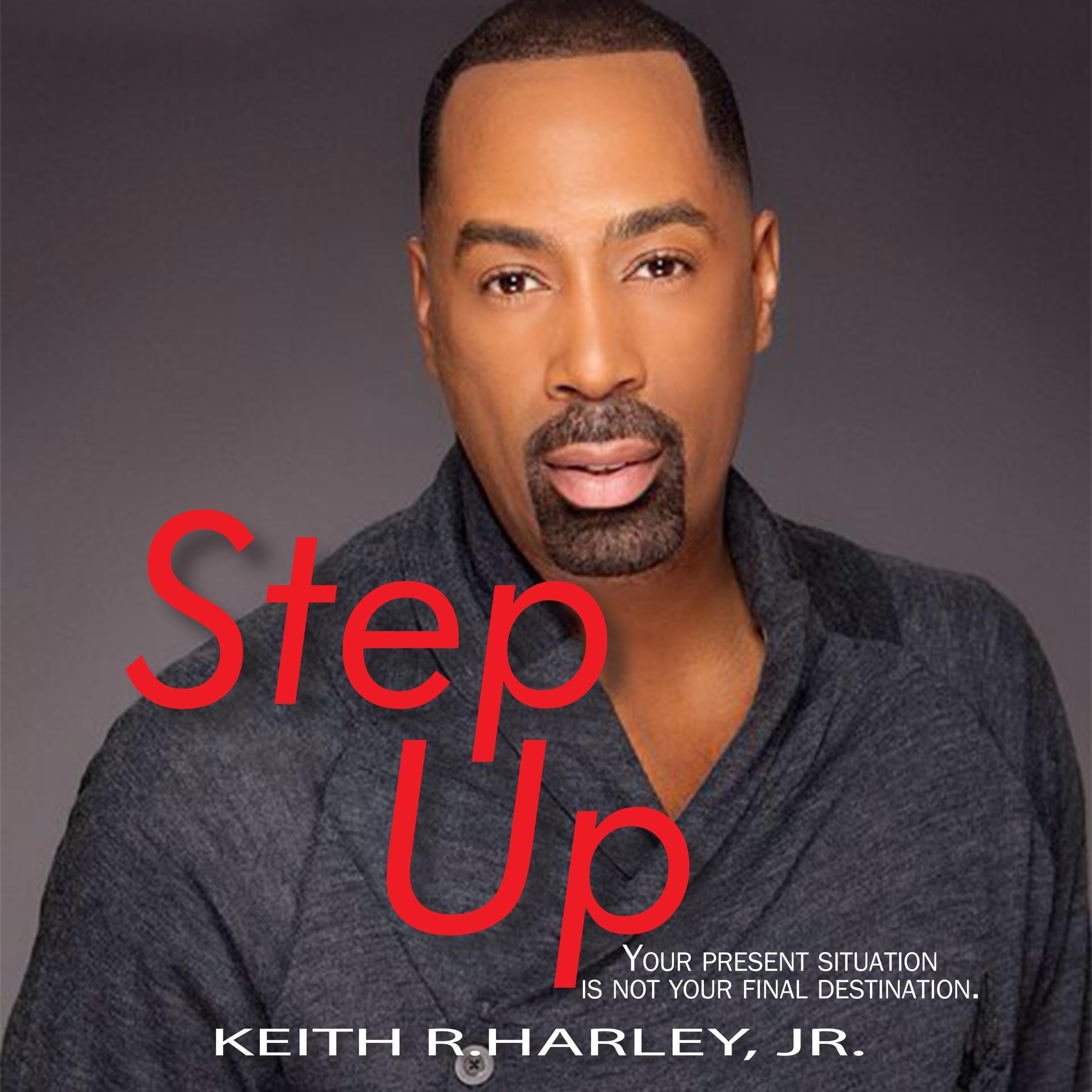 Step Up: Your Present Situation Is Not Your Final Destination