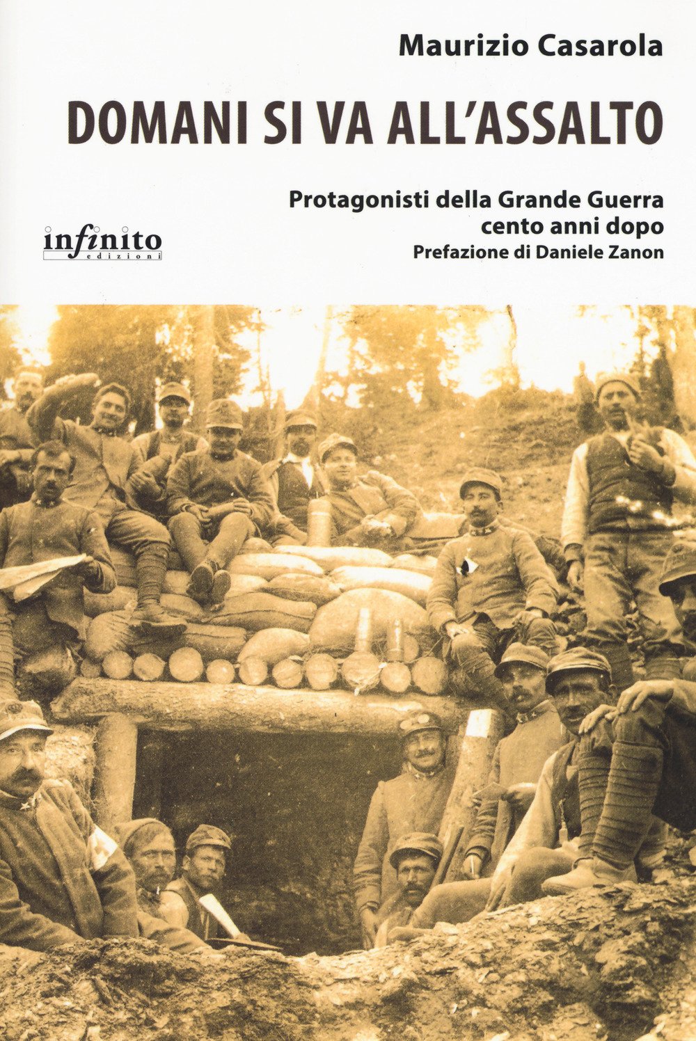 Domani Si Va All'assalto. Protagonisti Della Grande Guerra Cento Anni Dopo - 4