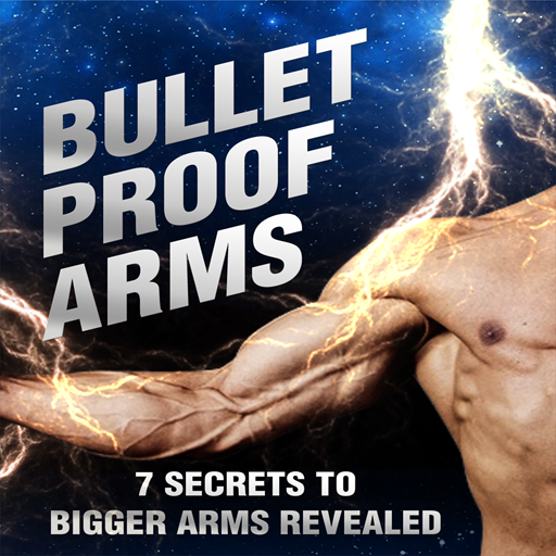 Bigger Stronger Arms : Bullet Proof Arms : Discover 7 Secrets To Building Bigger Arms Starting Today!