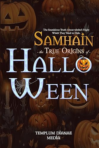 Samhain - the True Origins of Halloween: the Scandalous Truth