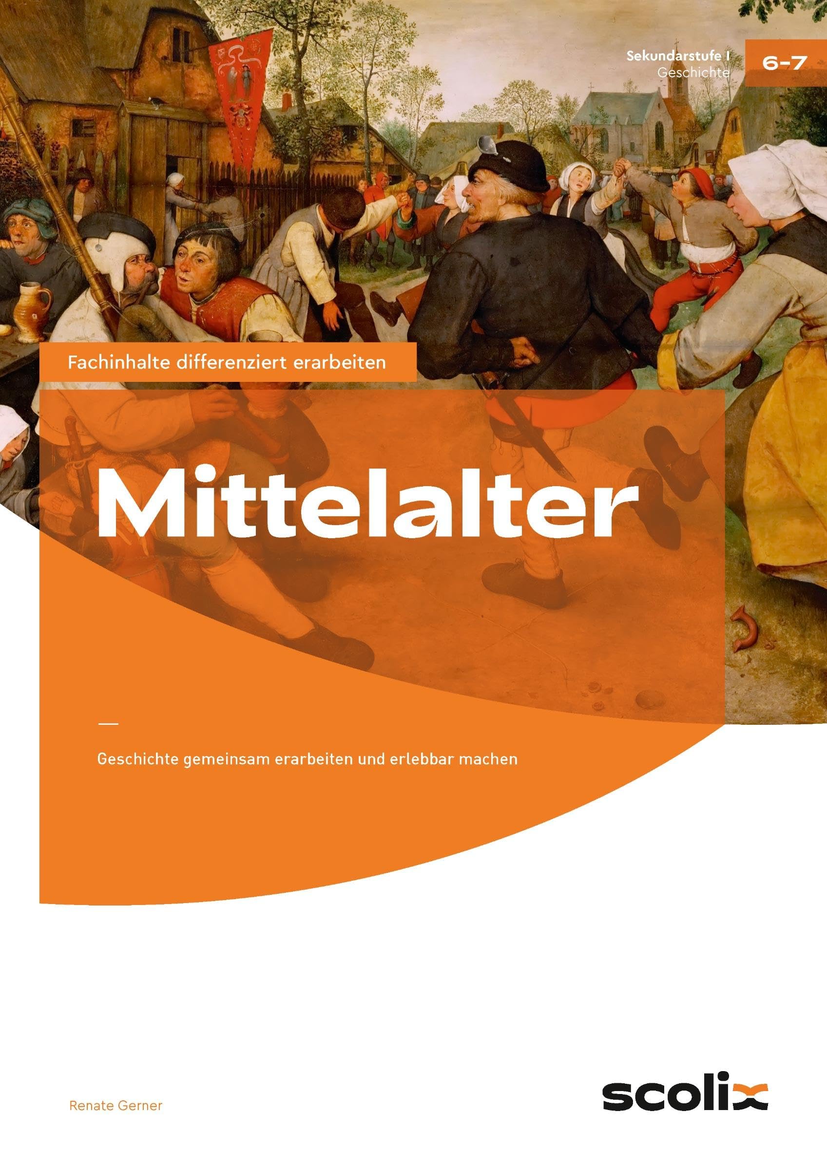 Mittelalter: Geschichte gemeinsam erarbeiten und erlebbar machen (6. und 7. Klasse)