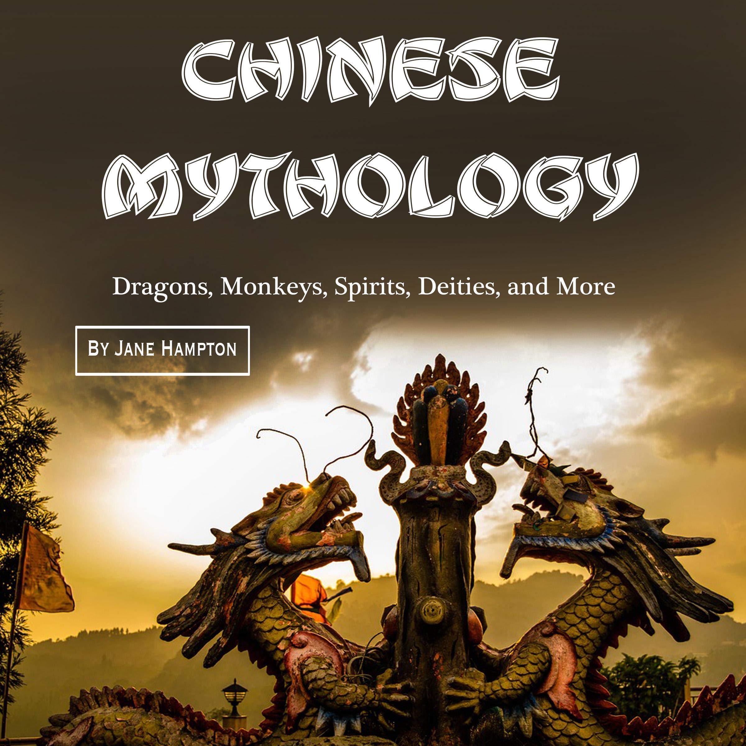 Chinese Mythology: Dragons, Monkeys, Spirits, Deities, and More