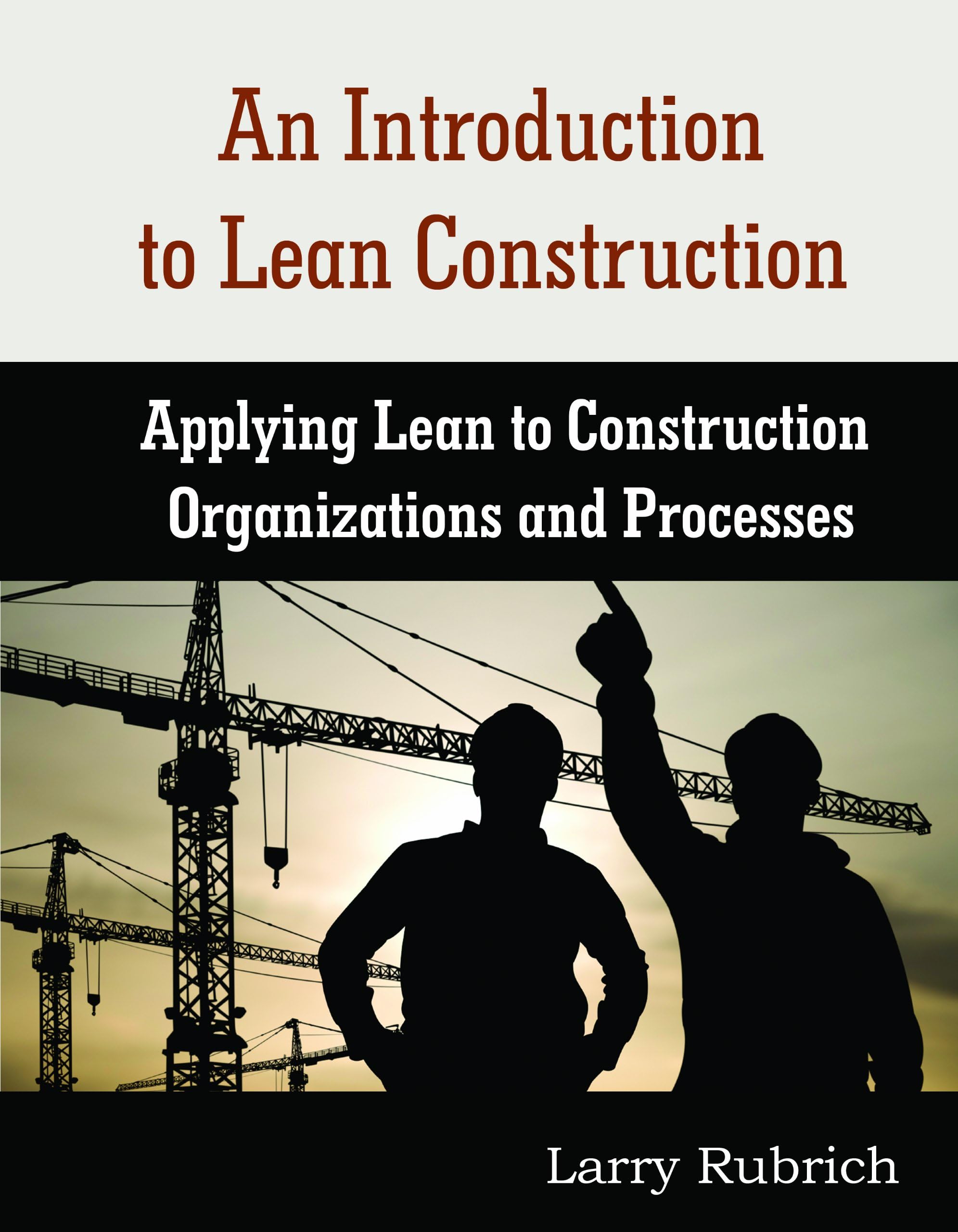 An Introduction to Lean Construction: Applying Lean to Construction Organizations and Processes Spiral-bound – May 14, 2012