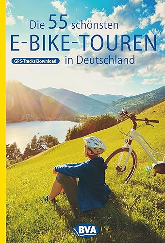 Die 55 schönsten E-Bike Touren in Deutschland: Mit GPS-Tracks Download (Die schönsten E-Bike-Touren)