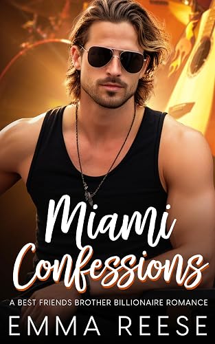 Miami Confessions: A Best Friend's Brother Billionaire Romance (Fortunes and Flames Billionaire Series)
