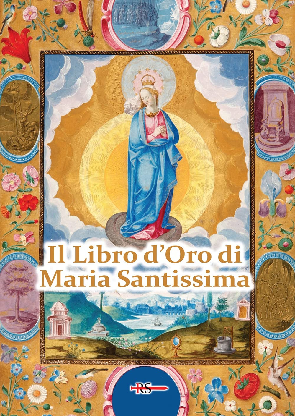 Il Libro D'oro Di Maria Santissima. Il Trattato Della Vera Devozione Alla Santa Vergine, Le Glorie Di Maria, Una Nota Su Maria Corredentrice E Le ... Per Salvare Noi Stessi E Il Nostro Prossimo - 4