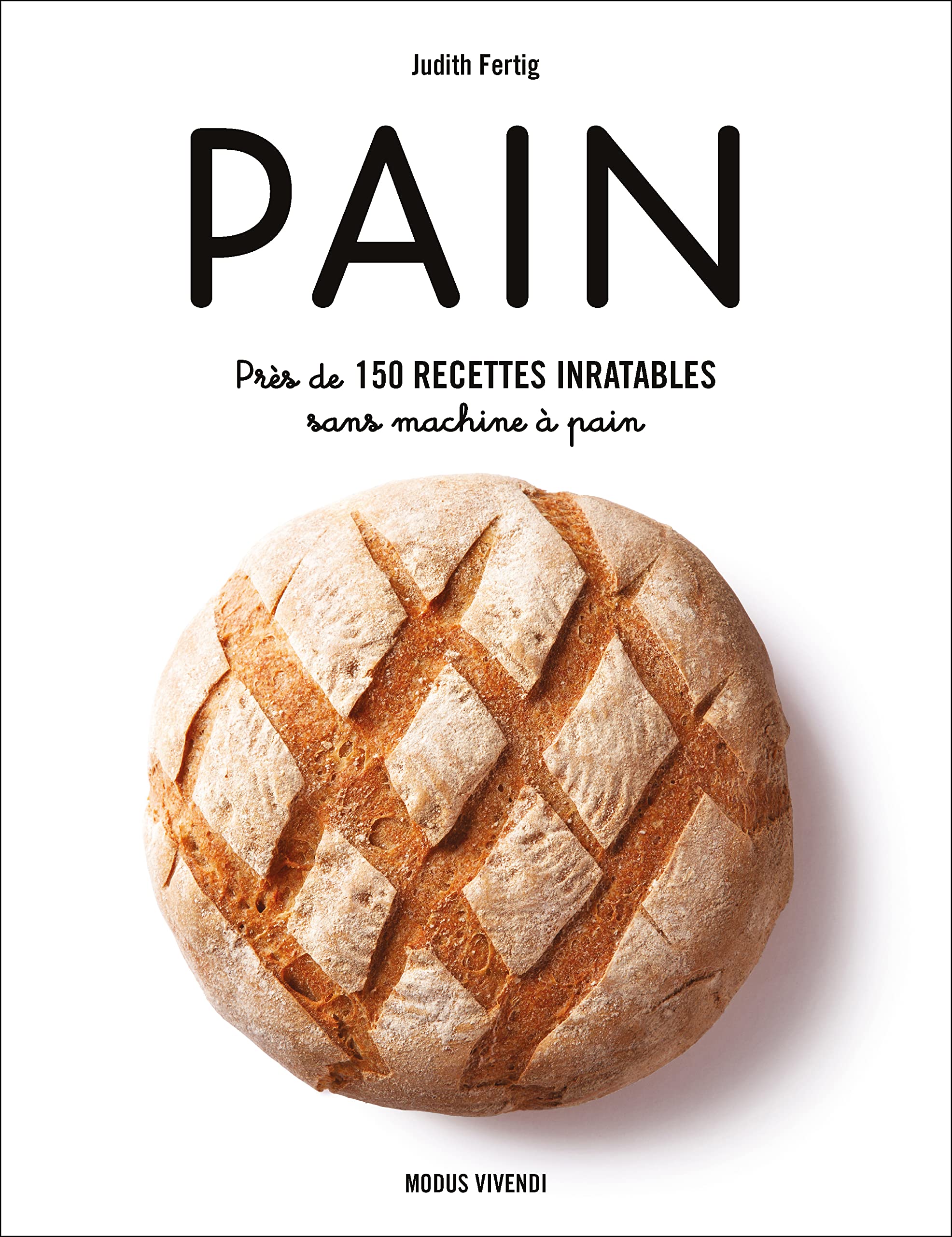 Pain Pres De 150 Recettes Inratables Sans Machine A Pain Fertig Judith Amazon Ca Livres