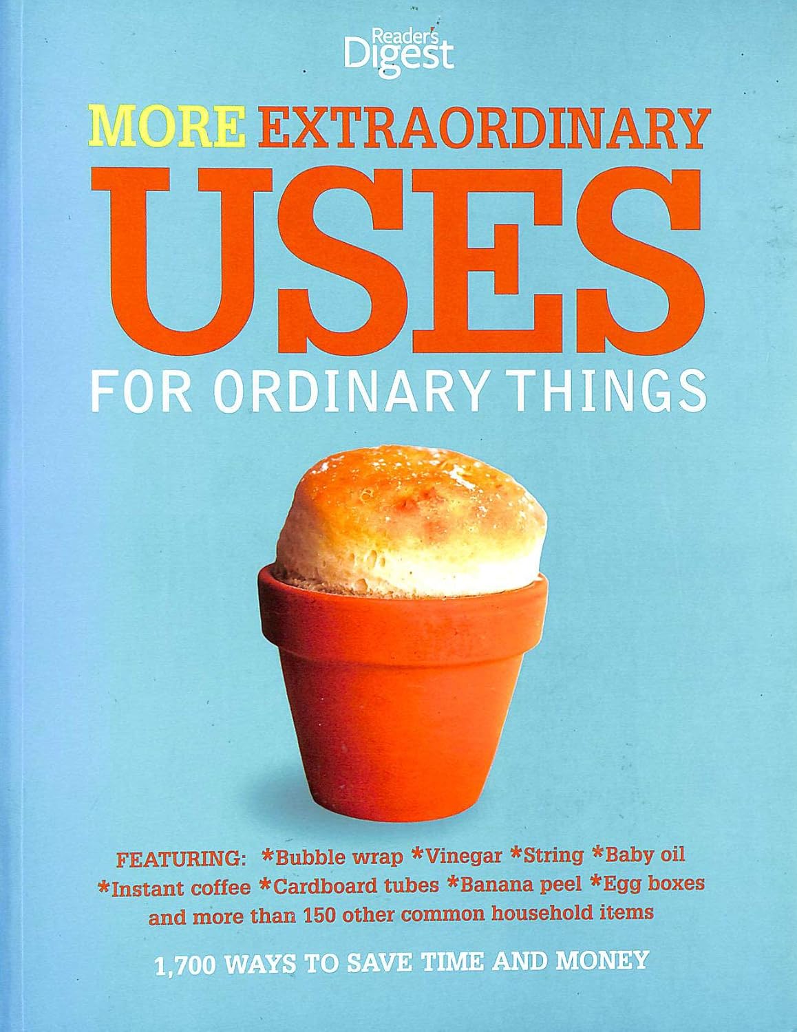 More Extraordinary Uses for Ordinary Things 1700 Ways to Save Time and