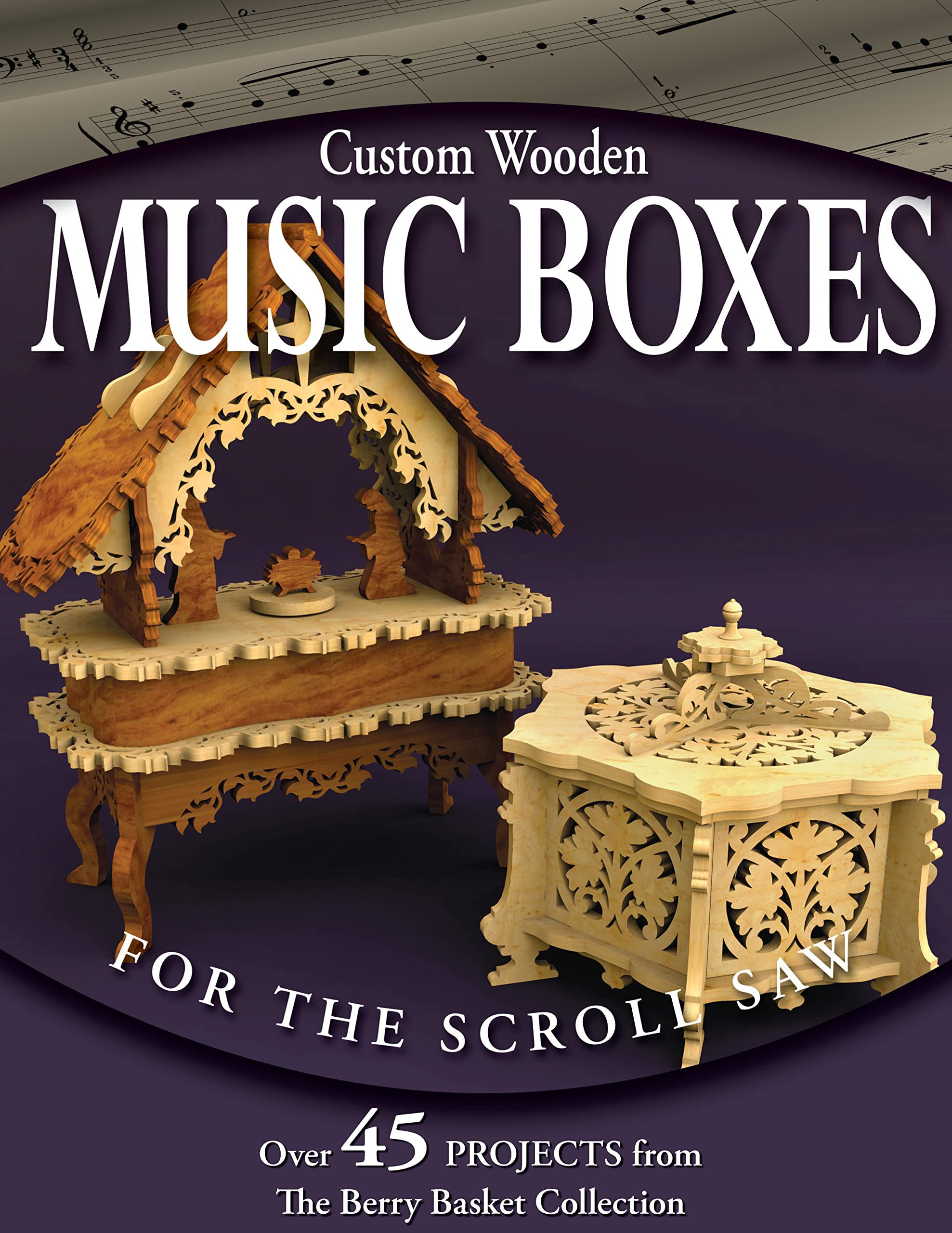 Custom Wooden Music Boxes for the Scroll Saw: Over 45 Projects from the Berry Basket Collection (Fox Chapel Publishing)