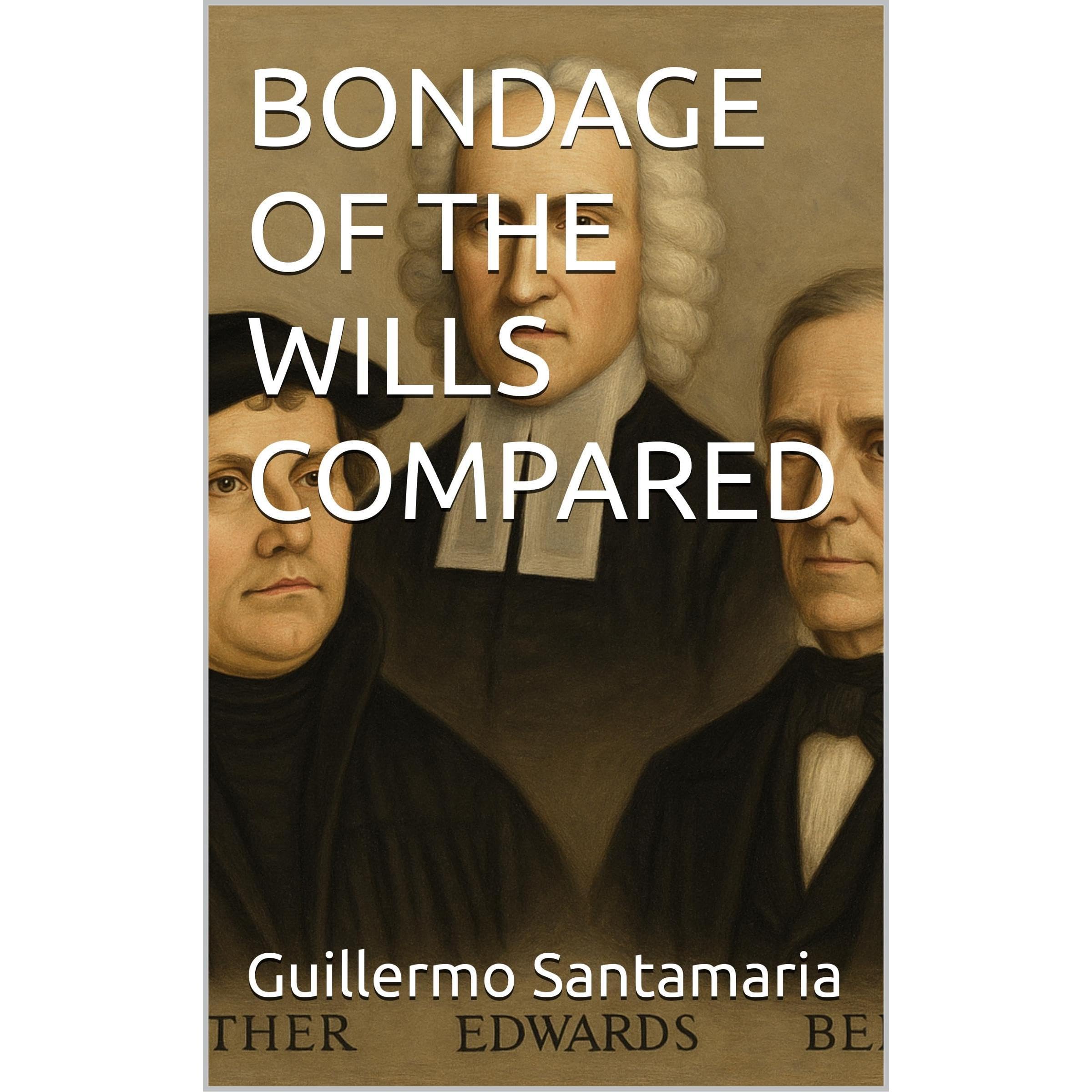 BONDAGE OF THE WILLS COMPARED