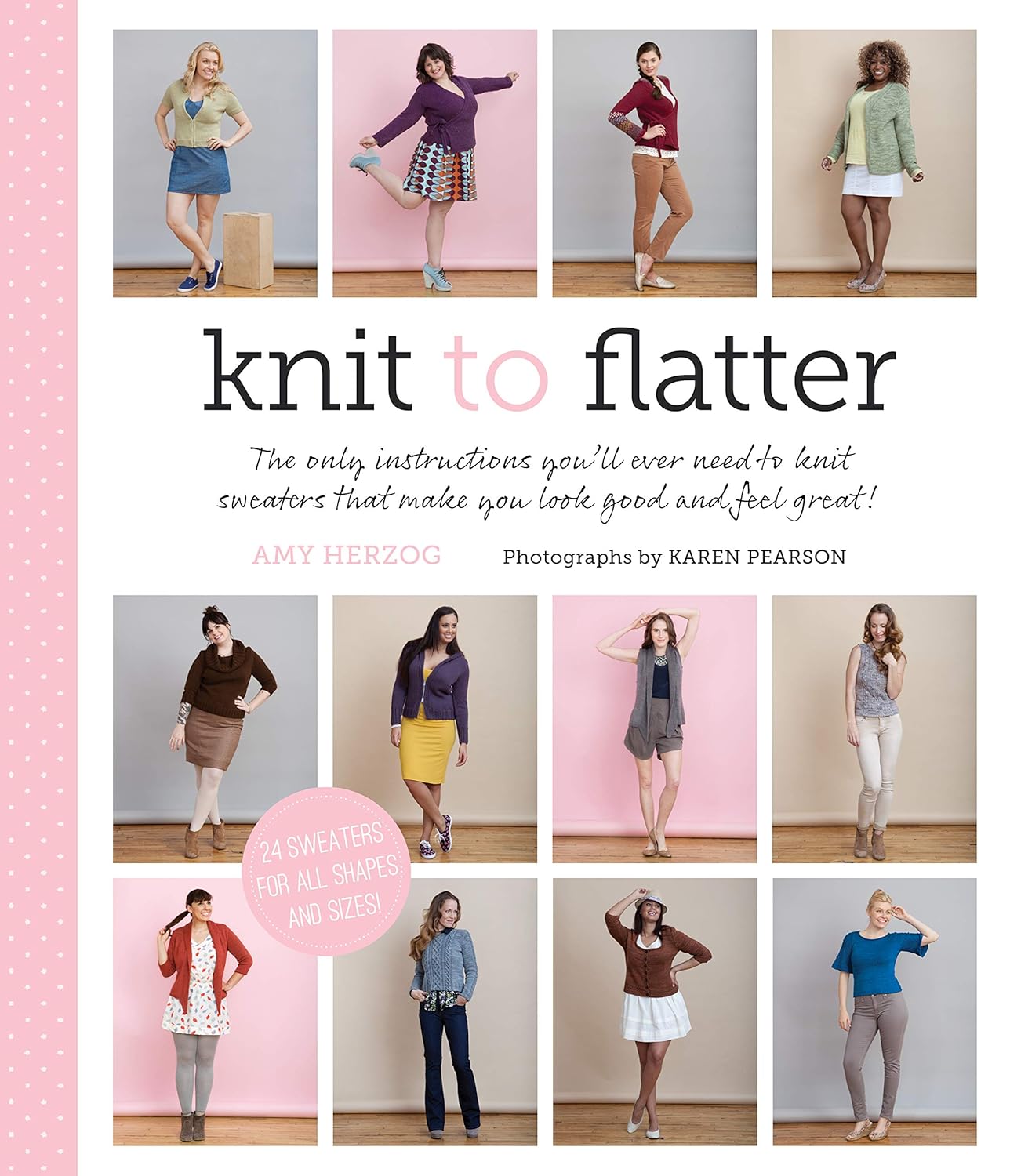 Knit to Flatter: The only instructions you’ll ever need to knit sweaters that make you look good and feel great!