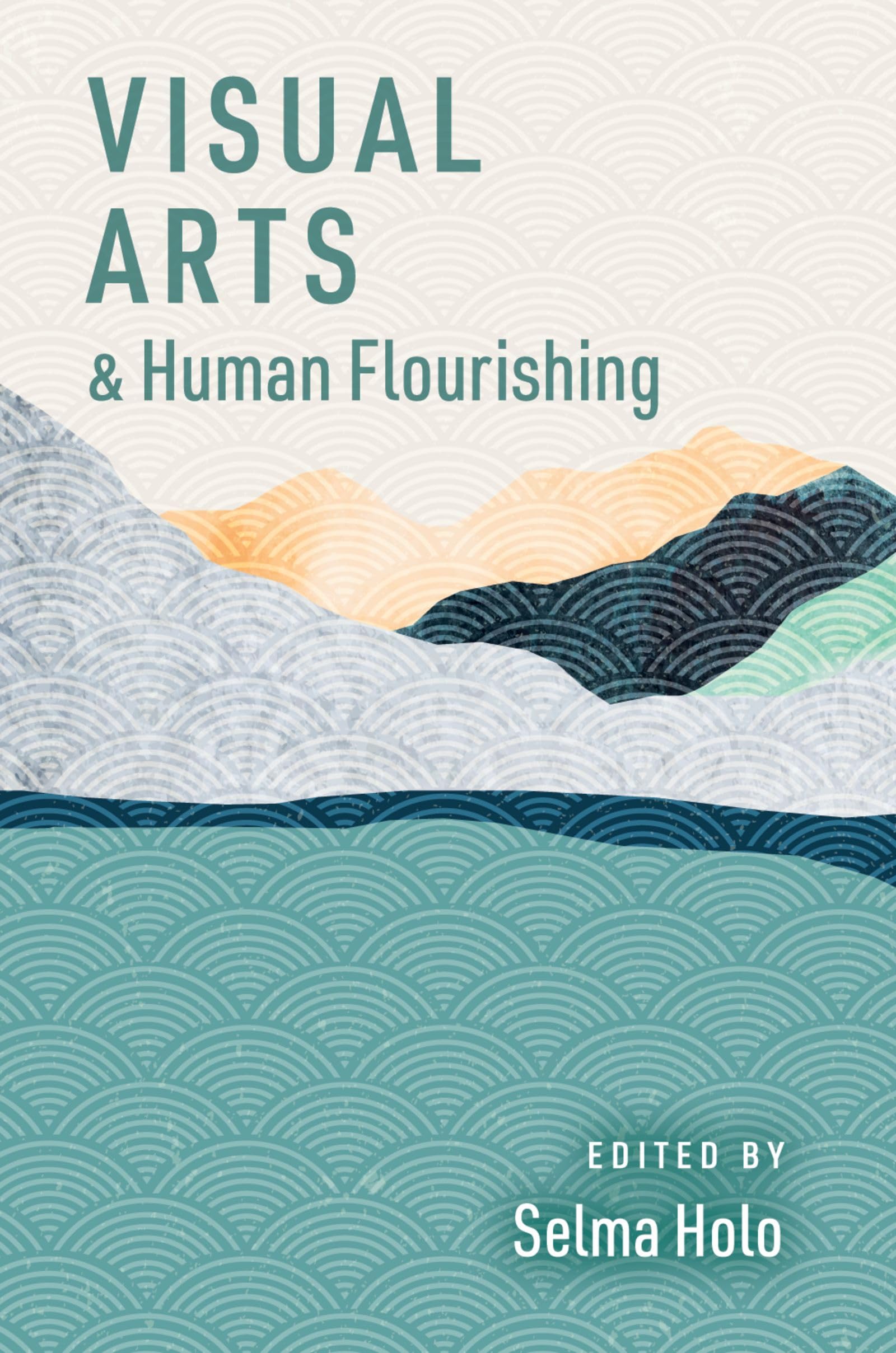 Visual Arts and Human Flourishing (The Humanities and Human Flourishing)